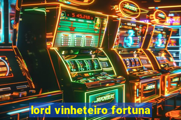 lord vinheteiro fortuna